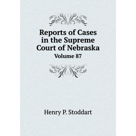 

Книга Reports of Cases in the Supreme Court of Nebraska Volume 87