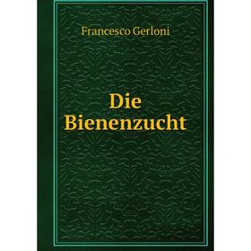 

Книга Die Bienenzucht