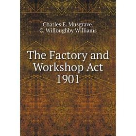 

Книга The Factory and Workshop Act 1901