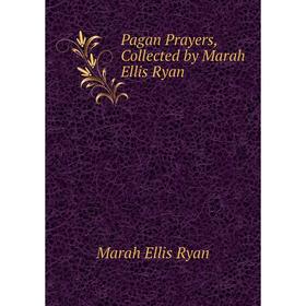 

Книга Pagan Prayers, Collected by Marah Ellis Ryan