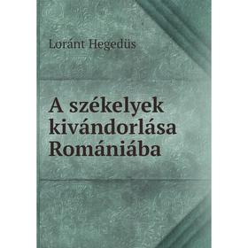 

Книга A székelyek kivándorlása Romániába
