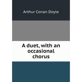 

Книга A duet, with an occasional chorus