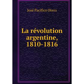 

Книга La révolution argentine, 1810-1816