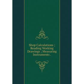 

Книга Shop Calculations; Reading Working Drawings; Measuring Instruments.