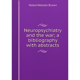

Книга Neuropsychiatry and the war; a bibliography with abstracts