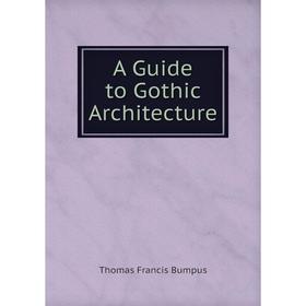 

Книга A Guide to Gothic Architecture