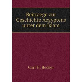 

Книга Beitraege zur Geschichte Aegyptens unter dem Islam