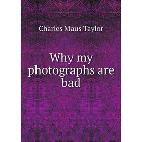 

Книга Why my photographs are bad