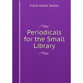 

Книга Periodicals for the Small Library