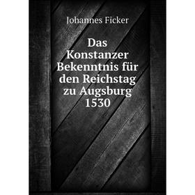 

Книга Das Konstanzer Bekenntnis für den Reichstag zu Augsburg 1530