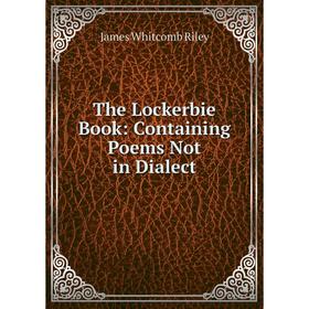 

Книга The Lockerbie Book: Containing Poems Not in Dialect