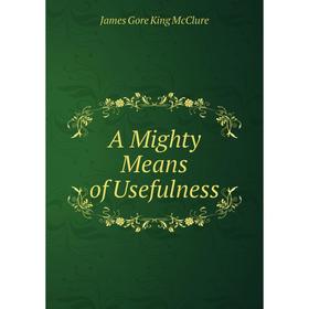 

Книга A Mighty Means of Usefulness