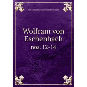 

Книга Wolfram von Eschenbach nos. 12-14