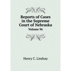 

Книга Reports of Cases in the Supreme Court of Nebraska Volume 96