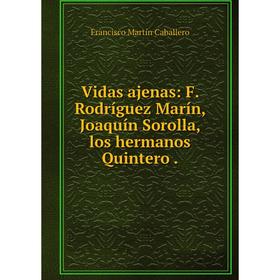 

Книга Vidas ajenas: F. Rodríguez Marín, Joaquín Sorolla, los hermanos Quintero.
