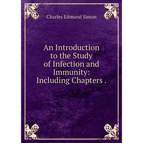 

Книга An Introduction to the Study of Infection and Immunity: Including Chapters.