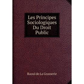 

Книга Les Principes Sociologiques Du Droit Public