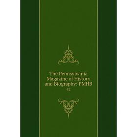 

Книга The Pennsylvania Magazine of History and Biography: PMHB. 42