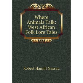 

Книга Where Animals Talk: West African Folk Lore Tales