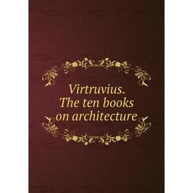 

Книга Virtruvius. The ten books on architecture