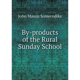 

Книга By-products of the Rural Sunday School