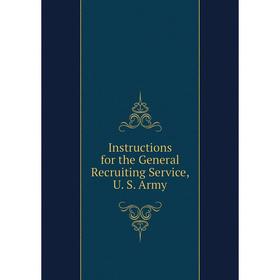 

Книга Instructions for the General Recruiting Service, U. S. Army