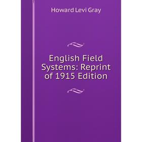 

Книга English Field Systems: Reprint of 1915 Edition