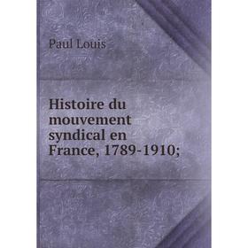 

Книга Histoire du mouvement syndical en France, 1789-1910;