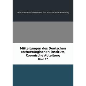 

Книга Mitteilungen des Deutschen archaeologischen Instituts, Roemische Abteilung Band 17