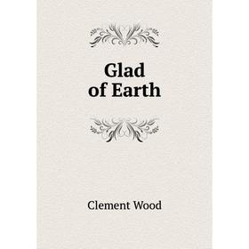 

Книга Glad of Earth