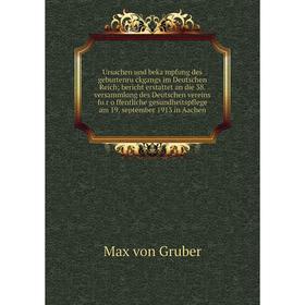 

Книга Ursachen und bekämpfung des geburtenrückgangs im Deutschen Reich; bericht erstattet an die 38. versammlung des Deutschen vereins für öffentl