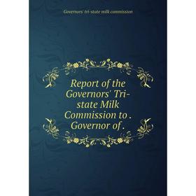 

Книга Report of the Governors' Tri-state Milk Commission to. Governor of.