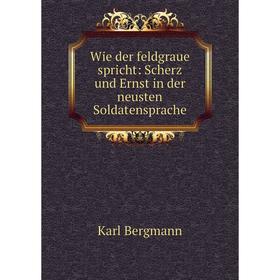 

Книга Wie der feldgraue spricht: Scherz und Ernst in der neusten Soldatensprache