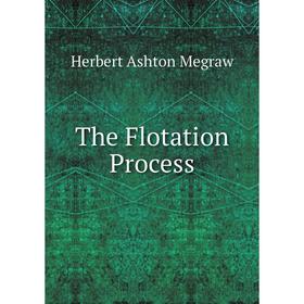 

Книга The Flotation Process