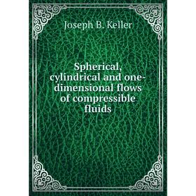 

Книга Spherical, cylindrical and one-dimensional flows of compressible fluids