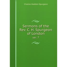 

Книга Sermons of the Rev. C. H. Spurgeon of London ser. 7