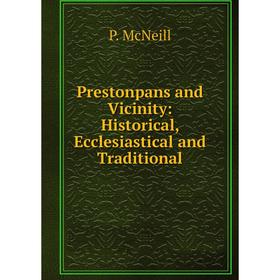 

Книга Prestonpans and Vicinity: Historical, Ecclesiastical and Traditional
