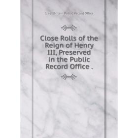 

Книга Close Rolls of the Reign of Henry III, Preserved in the Public Record Office.