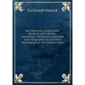 

Книга Karl Simrock's Ausgewählte Werke in zwölf Banden microform: mit Einleitungen und einer Biographie des Dichters herausgegeben von Gotthold Klee2