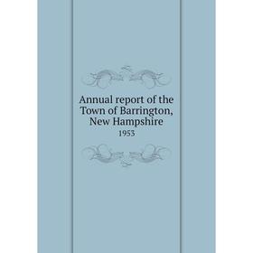 

Книга Annual report of the Town of Barrington, New Hampshire 1953