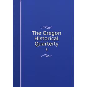 

Книга The Oregon Historical Quarterly 3