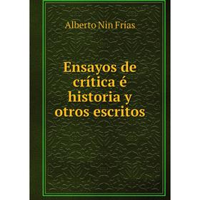 

Книга Ensayos de crítica é historia y otros escritos