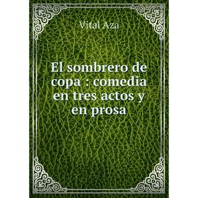 

Книга El sombrero de copa: comedia en tres actos y en prosa