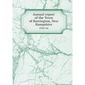 

Книга Annual report of the Town of Barrington, New Hampshire 1943-44