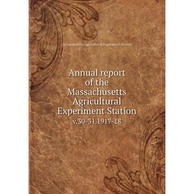 

Книга Annual report of the Massachusetts Agricultural Experiment Station v. 30-31 1917-18