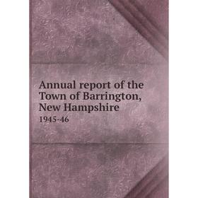 

Книга Annual report of the Town of Barrington, New Hampshire 1945-46