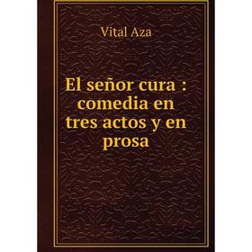 

Книга El señor cura: comedia en tres actos y en prosa