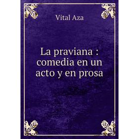 

Книга La praviana: comedia en un acto y en prosa