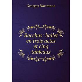 

Книга Bacchus: ballet en trois actes et cinq tableaux