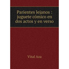 

Книга Parientes lejanos: juguete cómico en dos actos y en verso